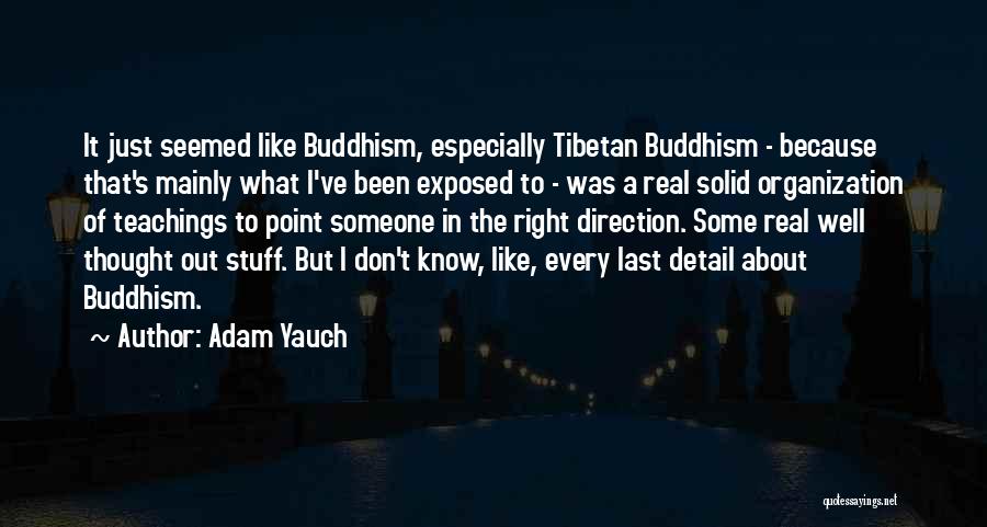 Adam Yauch Quotes: It Just Seemed Like Buddhism, Especially Tibetan Buddhism - Because That's Mainly What I've Been Exposed To - Was A