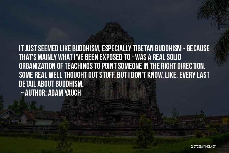 Adam Yauch Quotes: It Just Seemed Like Buddhism, Especially Tibetan Buddhism - Because That's Mainly What I've Been Exposed To - Was A