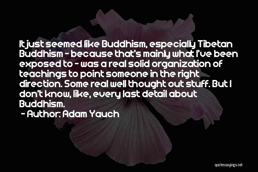 Adam Yauch Quotes: It Just Seemed Like Buddhism, Especially Tibetan Buddhism - Because That's Mainly What I've Been Exposed To - Was A