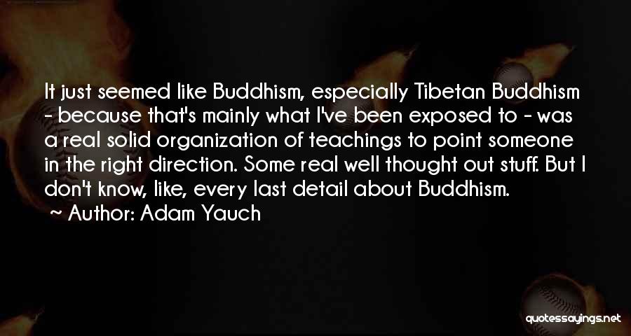 Adam Yauch Quotes: It Just Seemed Like Buddhism, Especially Tibetan Buddhism - Because That's Mainly What I've Been Exposed To - Was A