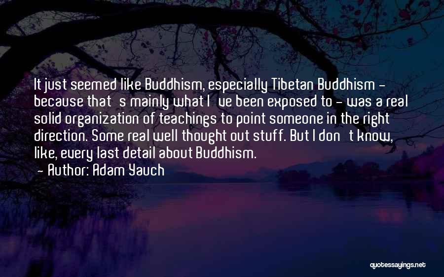 Adam Yauch Quotes: It Just Seemed Like Buddhism, Especially Tibetan Buddhism - Because That's Mainly What I've Been Exposed To - Was A