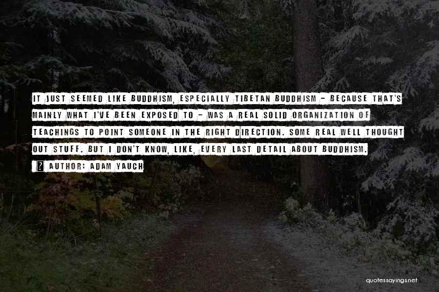 Adam Yauch Quotes: It Just Seemed Like Buddhism, Especially Tibetan Buddhism - Because That's Mainly What I've Been Exposed To - Was A