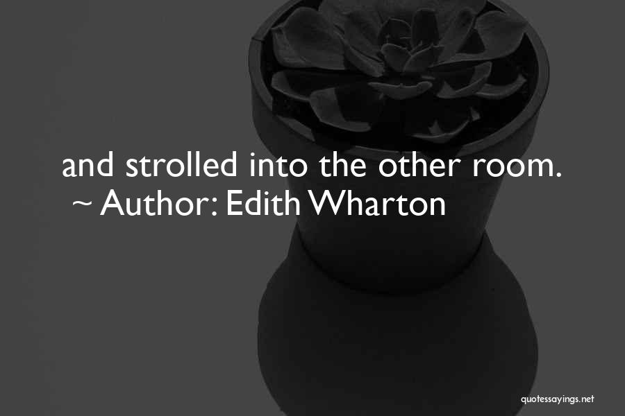 Edith Wharton Quotes: And Strolled Into The Other Room.