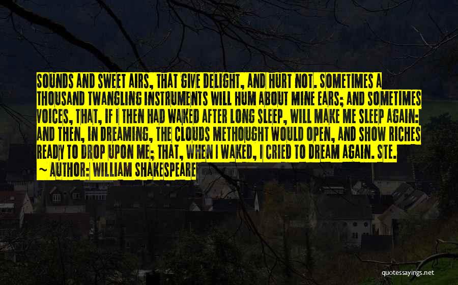 William Shakespeare Quotes: Sounds And Sweet Airs, That Give Delight, And Hurt Not. Sometimes A Thousand Twangling Instruments Will Hum About Mine Ears;