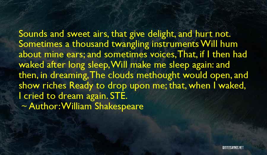 William Shakespeare Quotes: Sounds And Sweet Airs, That Give Delight, And Hurt Not. Sometimes A Thousand Twangling Instruments Will Hum About Mine Ears;