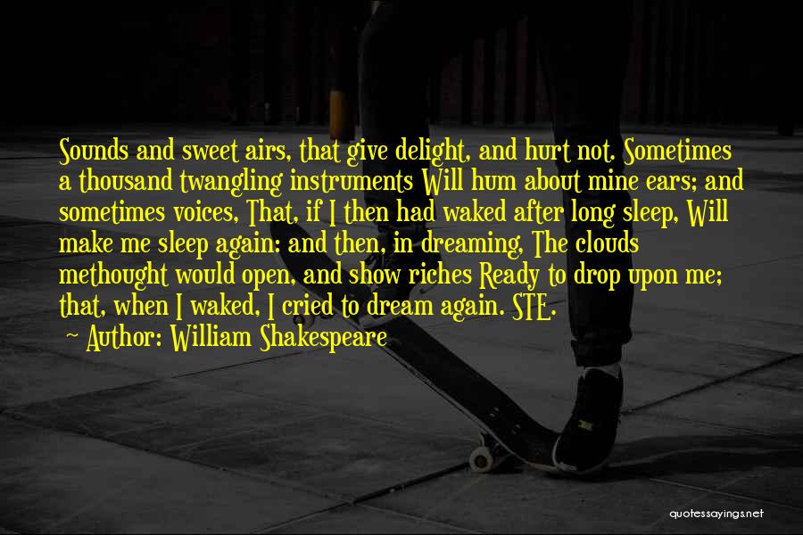 William Shakespeare Quotes: Sounds And Sweet Airs, That Give Delight, And Hurt Not. Sometimes A Thousand Twangling Instruments Will Hum About Mine Ears;