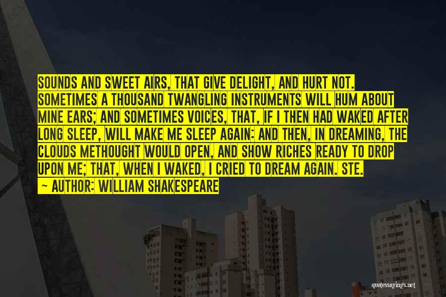 William Shakespeare Quotes: Sounds And Sweet Airs, That Give Delight, And Hurt Not. Sometimes A Thousand Twangling Instruments Will Hum About Mine Ears;