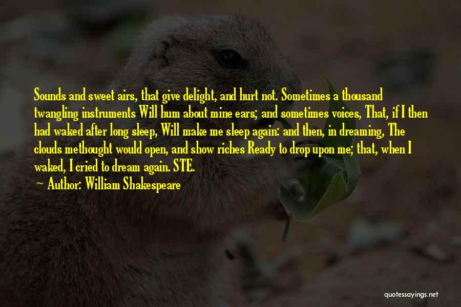 William Shakespeare Quotes: Sounds And Sweet Airs, That Give Delight, And Hurt Not. Sometimes A Thousand Twangling Instruments Will Hum About Mine Ears;