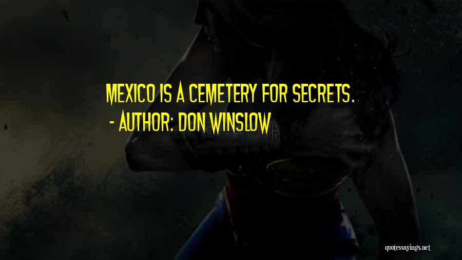 Don Winslow Quotes: Mexico Is A Cemetery For Secrets.