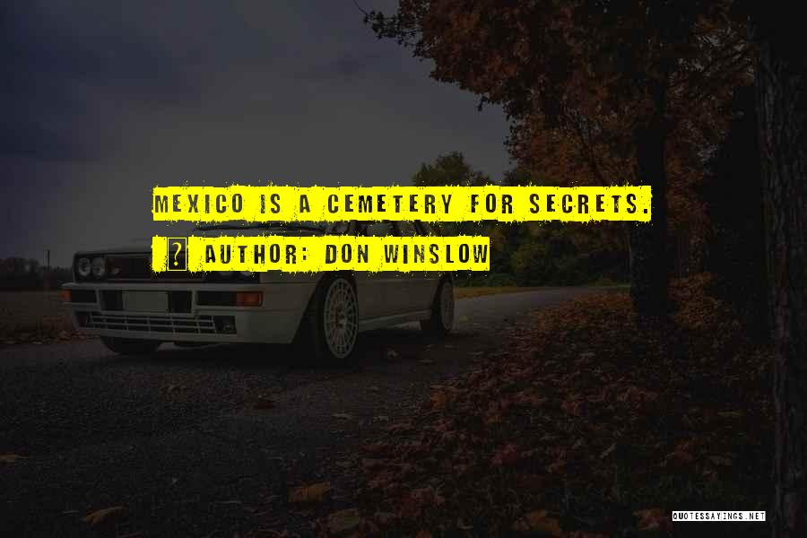 Don Winslow Quotes: Mexico Is A Cemetery For Secrets.