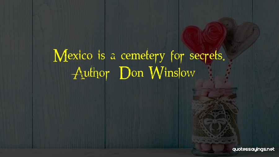 Don Winslow Quotes: Mexico Is A Cemetery For Secrets.
