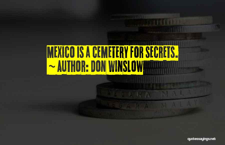 Don Winslow Quotes: Mexico Is A Cemetery For Secrets.