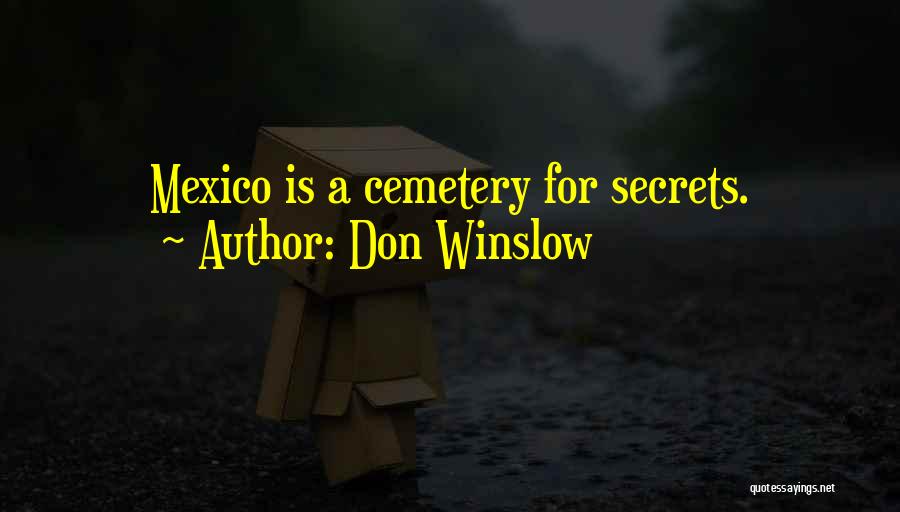 Don Winslow Quotes: Mexico Is A Cemetery For Secrets.