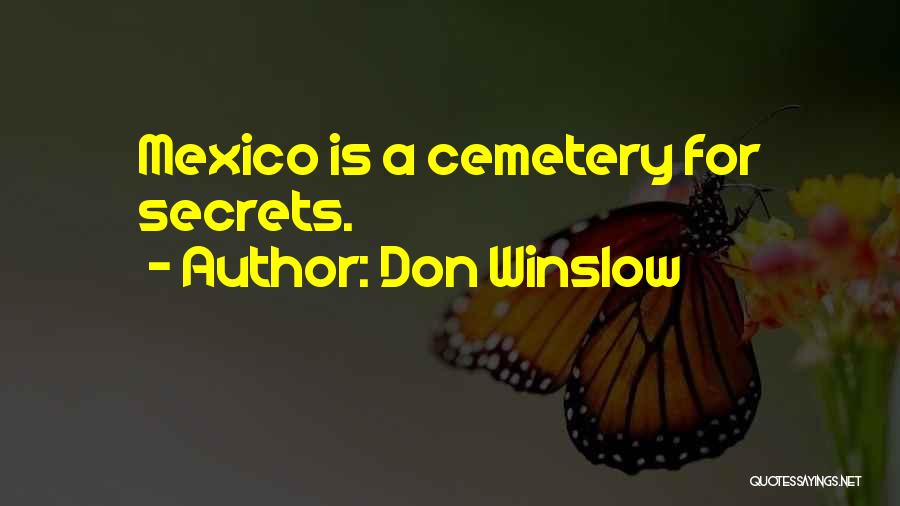 Don Winslow Quotes: Mexico Is A Cemetery For Secrets.