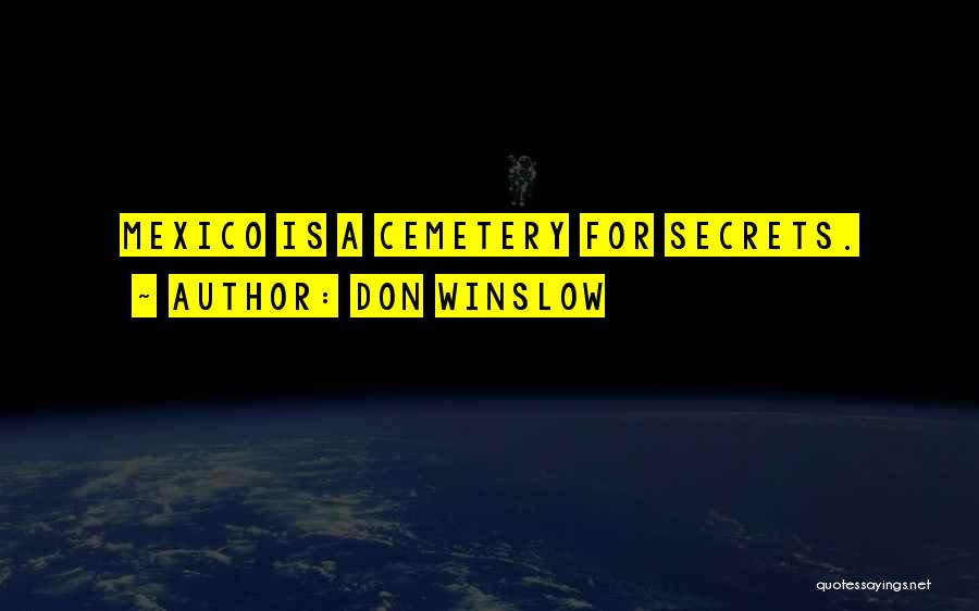 Don Winslow Quotes: Mexico Is A Cemetery For Secrets.