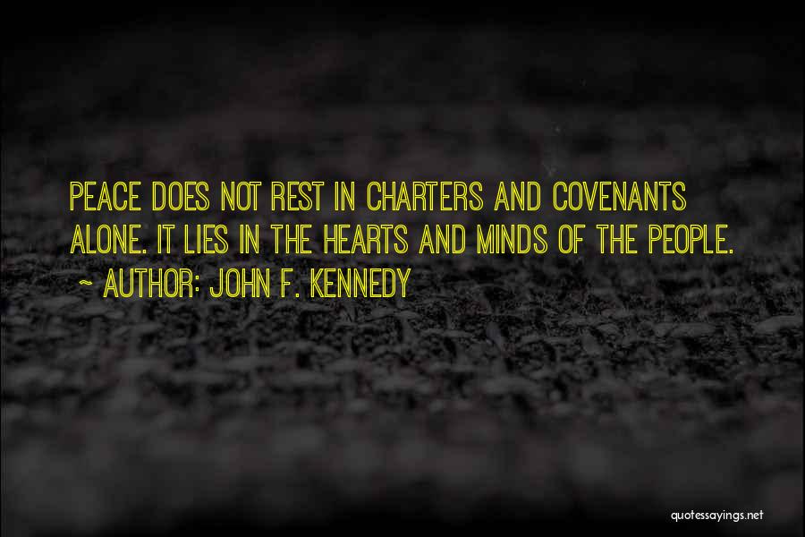 John F. Kennedy Quotes: Peace Does Not Rest In Charters And Covenants Alone. It Lies In The Hearts And Minds Of The People.