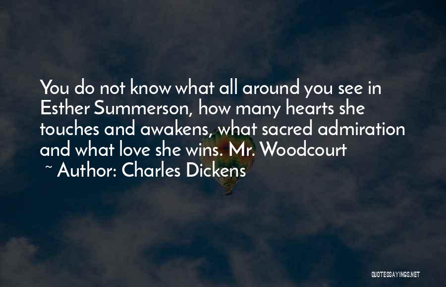 Charles Dickens Quotes: You Do Not Know What All Around You See In Esther Summerson, How Many Hearts She Touches And Awakens, What