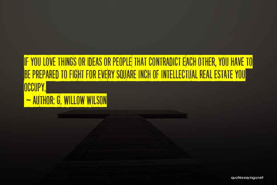 G. Willow Wilson Quotes: If You Love Things Or Ideas Or People That Contradict Each Other, You Have To Be Prepared To Fight For