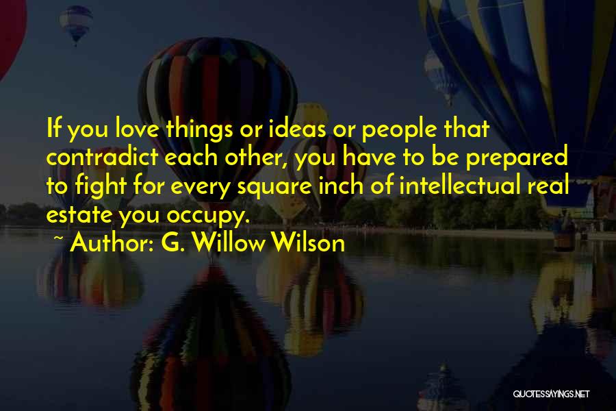 G. Willow Wilson Quotes: If You Love Things Or Ideas Or People That Contradict Each Other, You Have To Be Prepared To Fight For