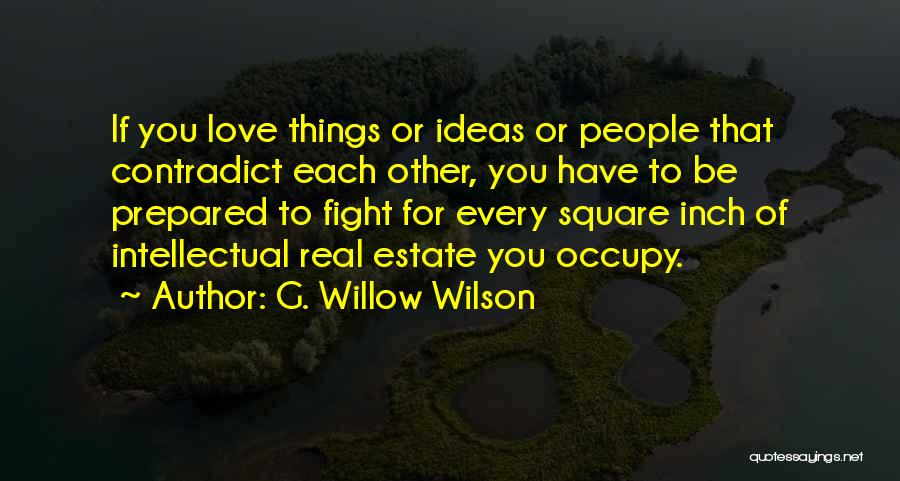 G. Willow Wilson Quotes: If You Love Things Or Ideas Or People That Contradict Each Other, You Have To Be Prepared To Fight For