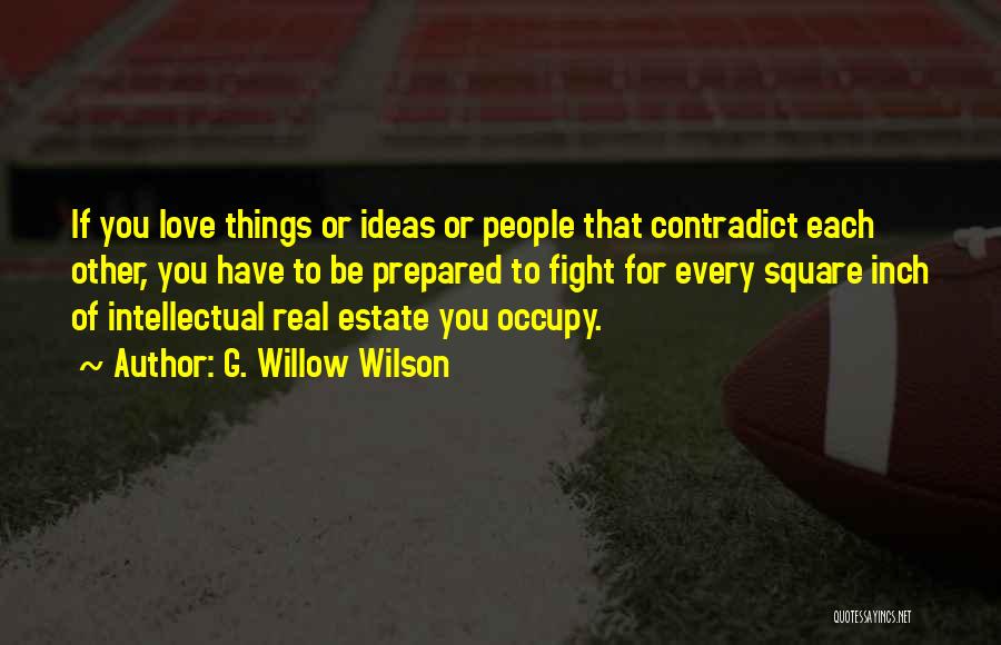 G. Willow Wilson Quotes: If You Love Things Or Ideas Or People That Contradict Each Other, You Have To Be Prepared To Fight For