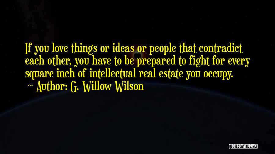 G. Willow Wilson Quotes: If You Love Things Or Ideas Or People That Contradict Each Other, You Have To Be Prepared To Fight For