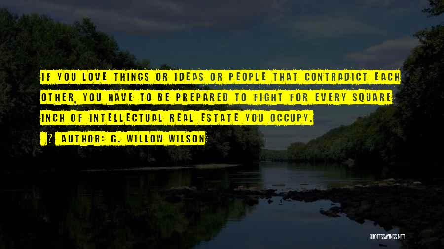 G. Willow Wilson Quotes: If You Love Things Or Ideas Or People That Contradict Each Other, You Have To Be Prepared To Fight For