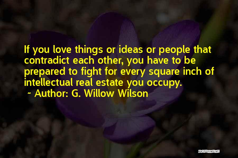 G. Willow Wilson Quotes: If You Love Things Or Ideas Or People That Contradict Each Other, You Have To Be Prepared To Fight For