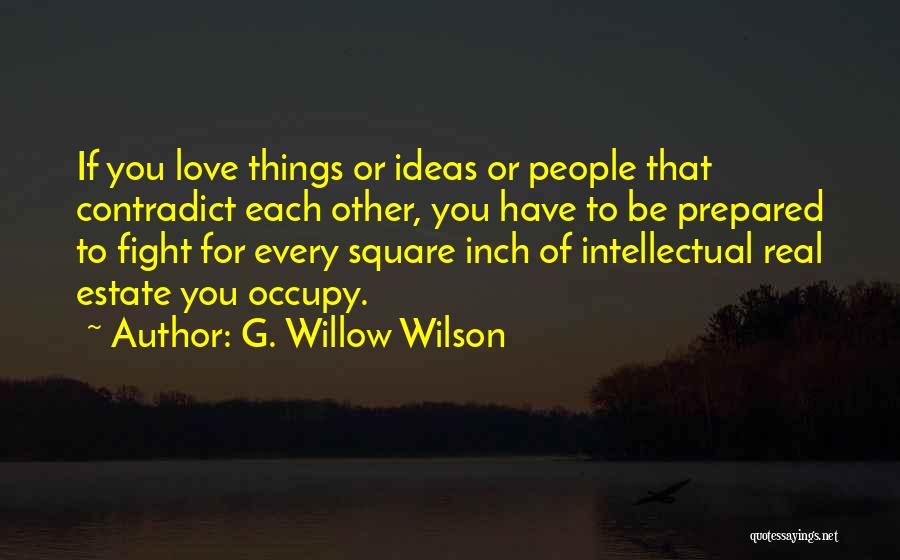 G. Willow Wilson Quotes: If You Love Things Or Ideas Or People That Contradict Each Other, You Have To Be Prepared To Fight For