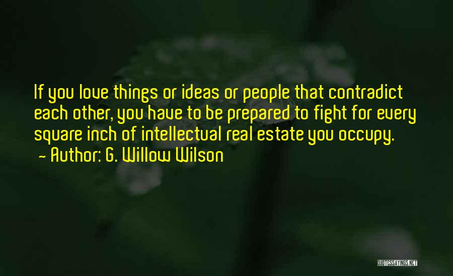 G. Willow Wilson Quotes: If You Love Things Or Ideas Or People That Contradict Each Other, You Have To Be Prepared To Fight For