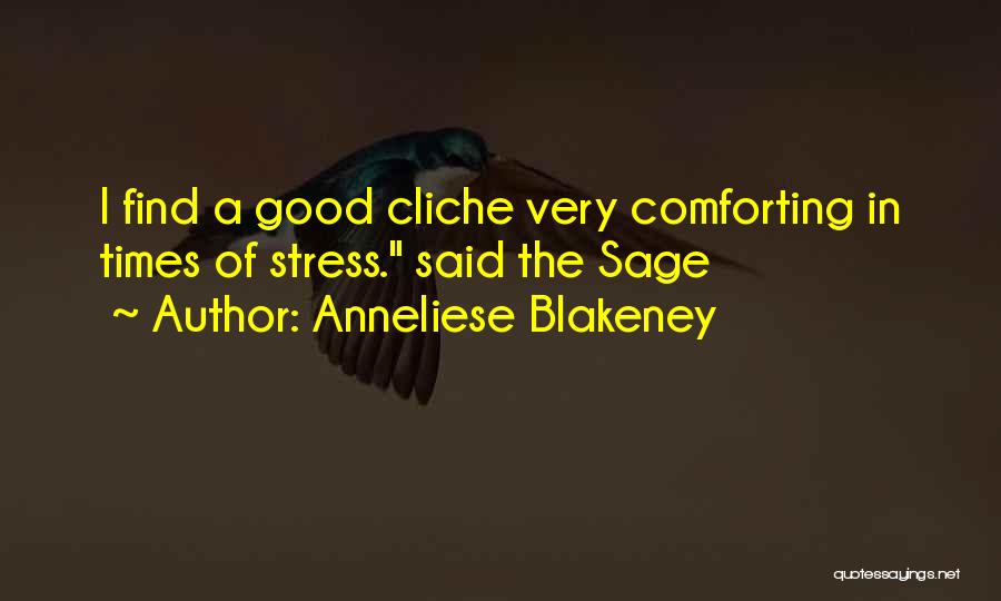 Anneliese Blakeney Quotes: I Find A Good Cliche Very Comforting In Times Of Stress. Said The Sage
