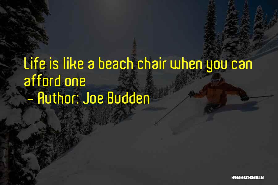 Joe Budden Quotes: Life Is Like A Beach Chair When You Can Afford One