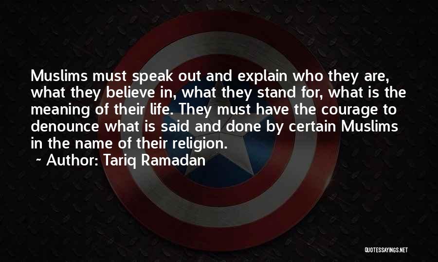 Tariq Ramadan Quotes: Muslims Must Speak Out And Explain Who They Are, What They Believe In, What They Stand For, What Is The