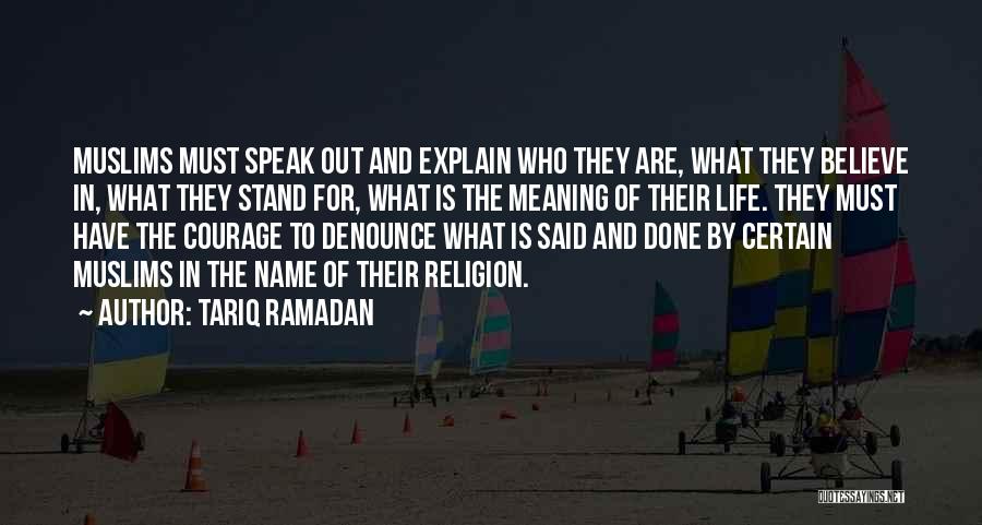 Tariq Ramadan Quotes: Muslims Must Speak Out And Explain Who They Are, What They Believe In, What They Stand For, What Is The