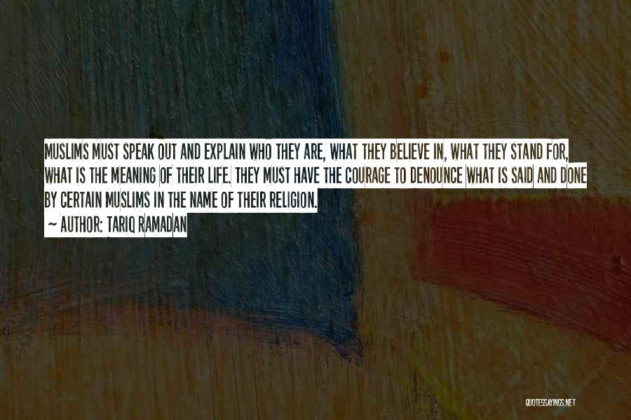 Tariq Ramadan Quotes: Muslims Must Speak Out And Explain Who They Are, What They Believe In, What They Stand For, What Is The