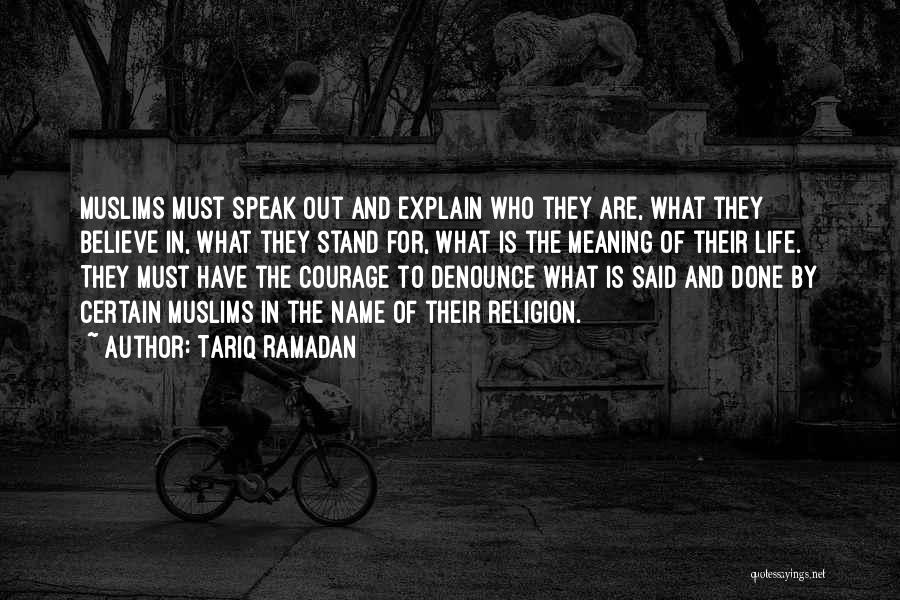 Tariq Ramadan Quotes: Muslims Must Speak Out And Explain Who They Are, What They Believe In, What They Stand For, What Is The