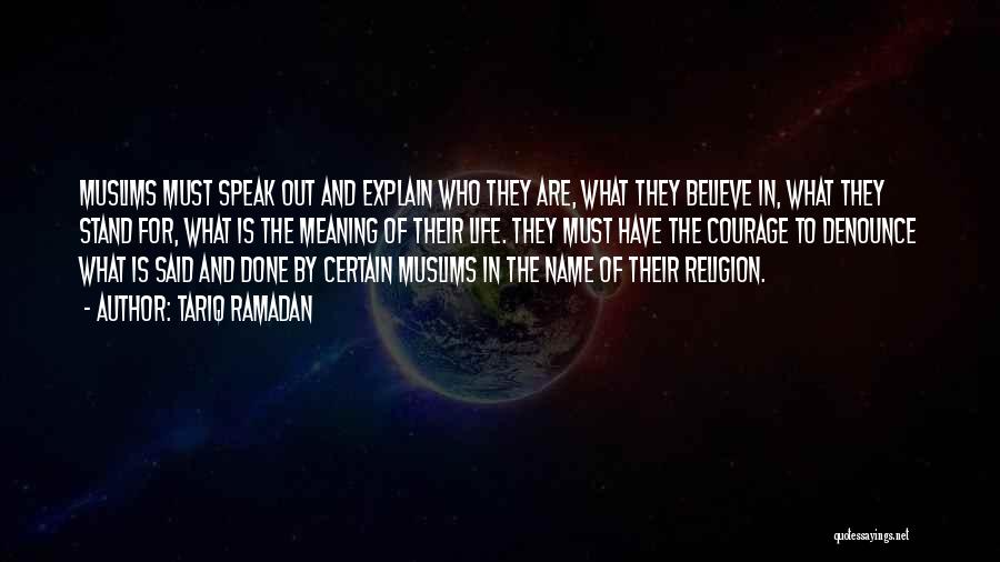 Tariq Ramadan Quotes: Muslims Must Speak Out And Explain Who They Are, What They Believe In, What They Stand For, What Is The