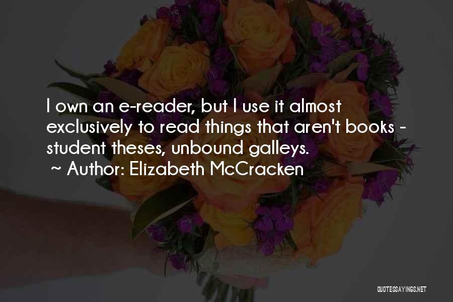 Elizabeth McCracken Quotes: I Own An E-reader, But I Use It Almost Exclusively To Read Things That Aren't Books - Student Theses, Unbound