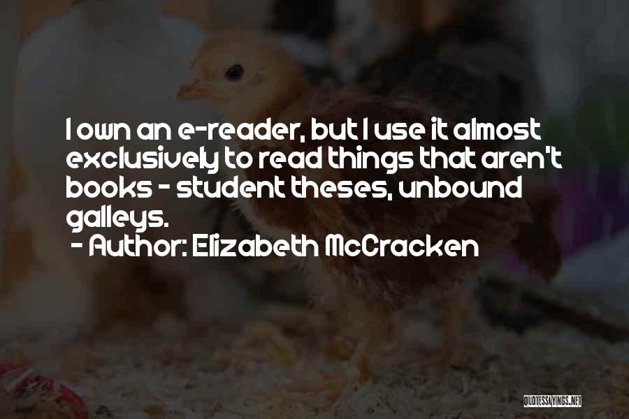 Elizabeth McCracken Quotes: I Own An E-reader, But I Use It Almost Exclusively To Read Things That Aren't Books - Student Theses, Unbound