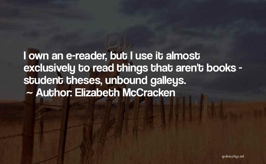 Elizabeth McCracken Quotes: I Own An E-reader, But I Use It Almost Exclusively To Read Things That Aren't Books - Student Theses, Unbound