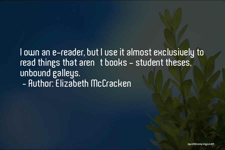 Elizabeth McCracken Quotes: I Own An E-reader, But I Use It Almost Exclusively To Read Things That Aren't Books - Student Theses, Unbound