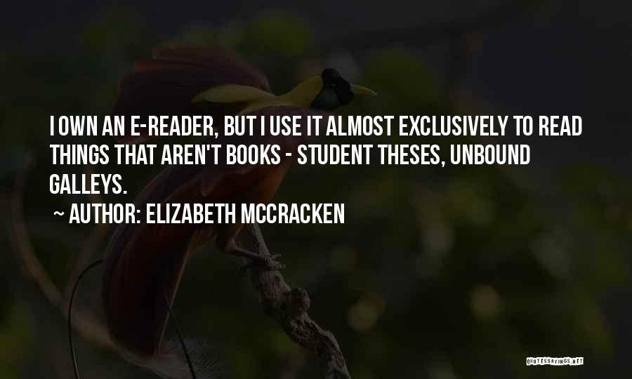 Elizabeth McCracken Quotes: I Own An E-reader, But I Use It Almost Exclusively To Read Things That Aren't Books - Student Theses, Unbound