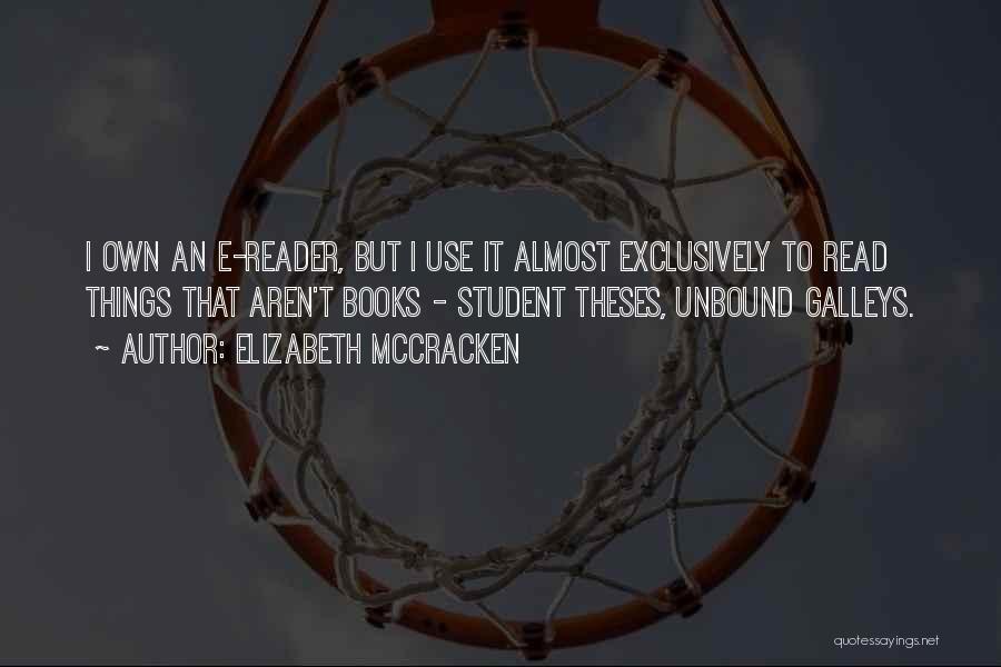 Elizabeth McCracken Quotes: I Own An E-reader, But I Use It Almost Exclusively To Read Things That Aren't Books - Student Theses, Unbound