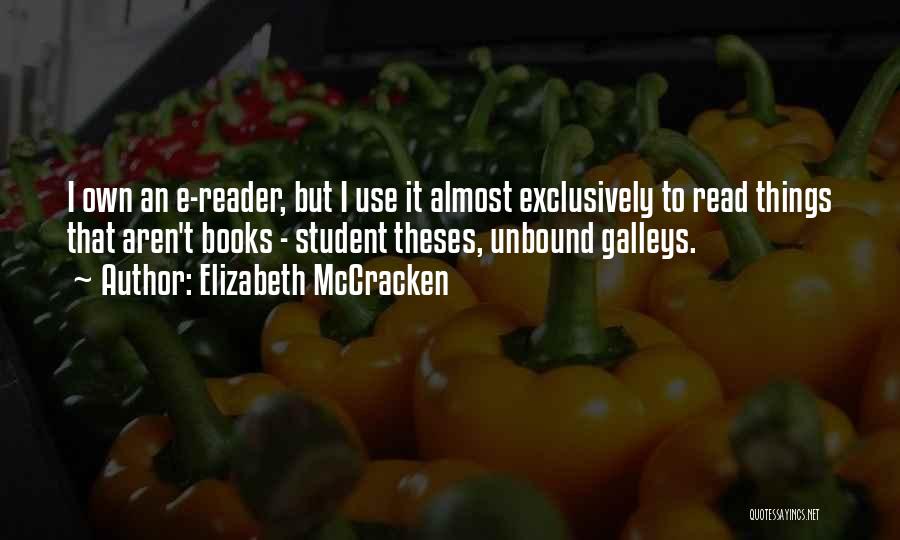 Elizabeth McCracken Quotes: I Own An E-reader, But I Use It Almost Exclusively To Read Things That Aren't Books - Student Theses, Unbound