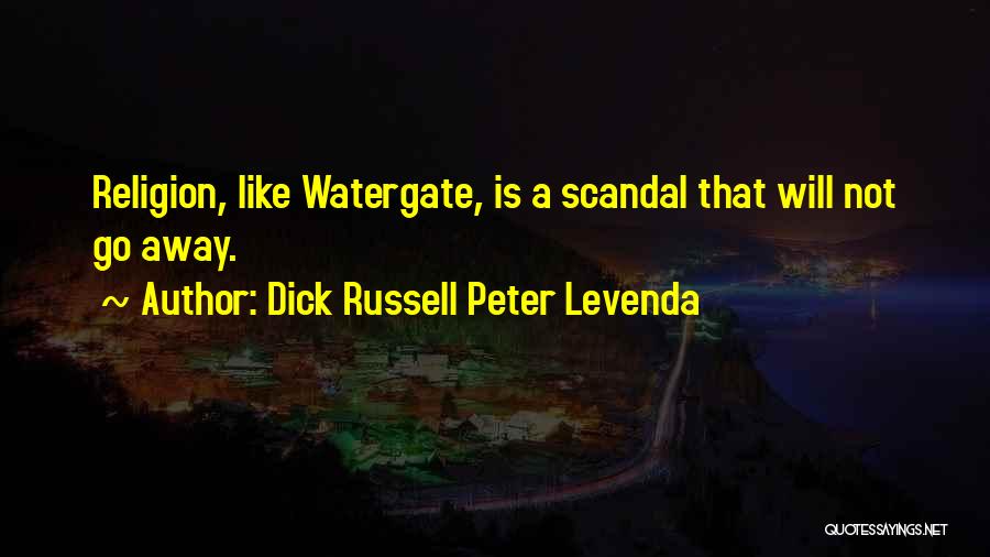 Dick Russell Peter Levenda Quotes: Religion, Like Watergate, Is A Scandal That Will Not Go Away.