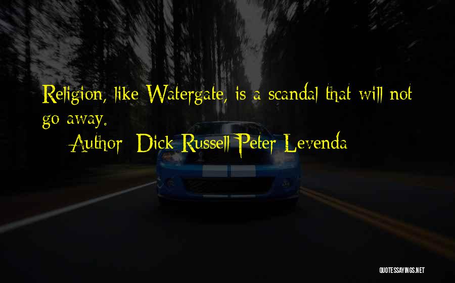 Dick Russell Peter Levenda Quotes: Religion, Like Watergate, Is A Scandal That Will Not Go Away.