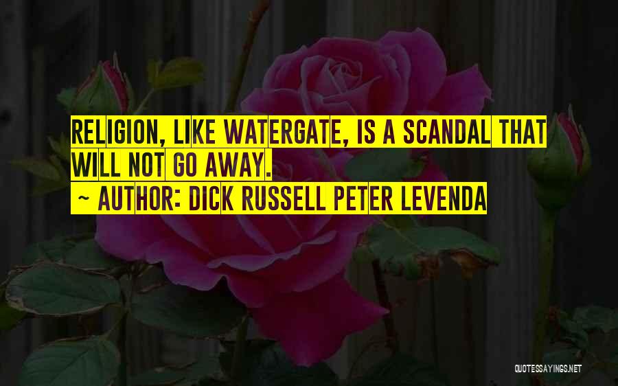 Dick Russell Peter Levenda Quotes: Religion, Like Watergate, Is A Scandal That Will Not Go Away.