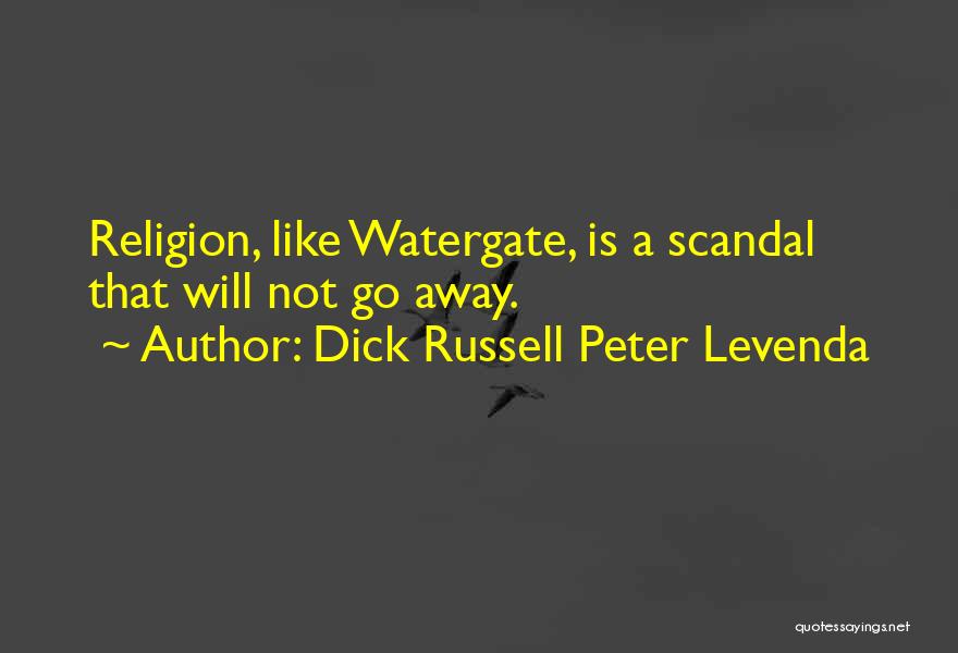 Dick Russell Peter Levenda Quotes: Religion, Like Watergate, Is A Scandal That Will Not Go Away.