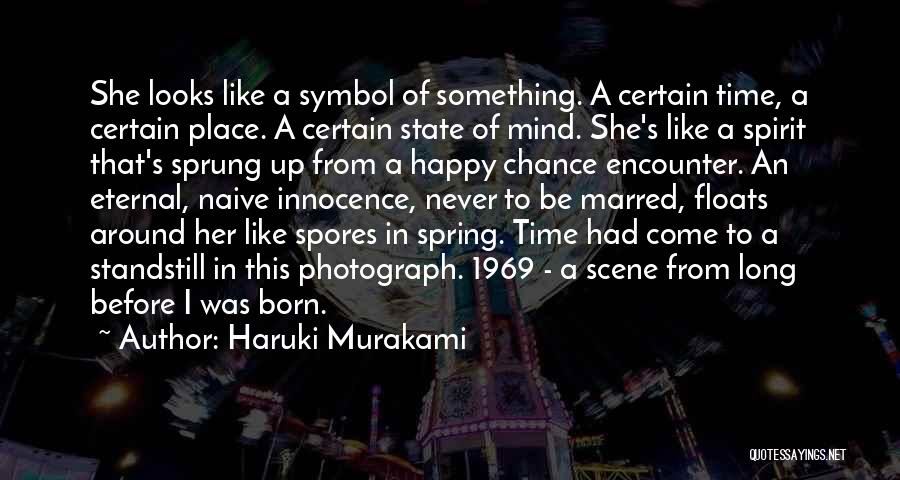 Haruki Murakami Quotes: She Looks Like A Symbol Of Something. A Certain Time, A Certain Place. A Certain State Of Mind. She's Like