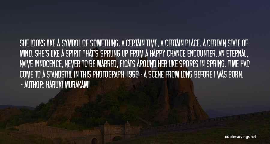 Haruki Murakami Quotes: She Looks Like A Symbol Of Something. A Certain Time, A Certain Place. A Certain State Of Mind. She's Like